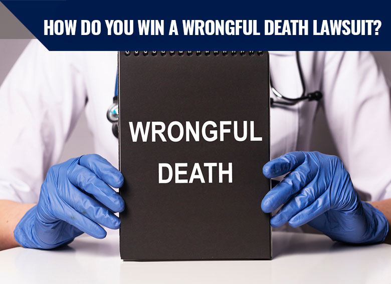 How Do You Win a Wrongful Death Lawsuit?